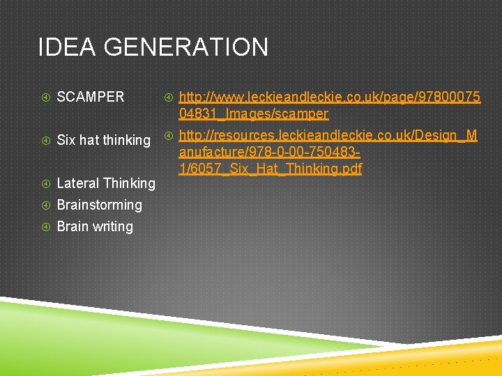 IDEA GENERATION SCAMPER http: //www. leckieandleckie. co. uk/page/97800075 04831_Images/scamper Six hat thinking Lateral Thinking