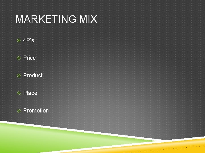 MARKETING MIX 4 P’s Price Product Place Promotion 