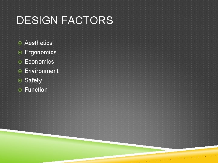 DESIGN FACTORS Aesthetics Ergonomics Economics Environment Safety Function 