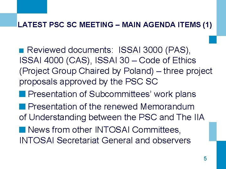 LATEST PSC SC MEETING – MAIN AGENDA ITEMS (1) Reviewed documents: ISSAI 3000 (PAS),