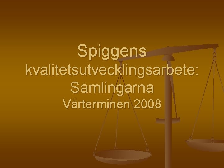 Spiggens kvalitetsutvecklingsarbete: Samlingarna Vårterminen 2008 