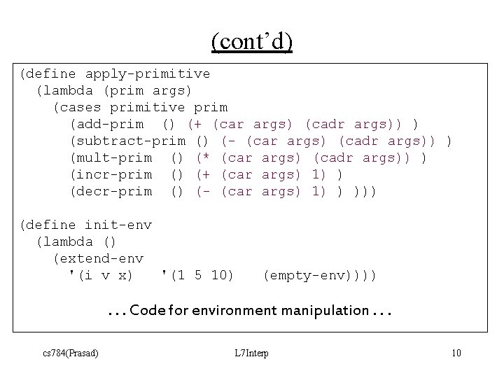 (cont’d) (define apply-primitive (lambda (prim args) (cases primitive prim (add-prim () (+ (car args)