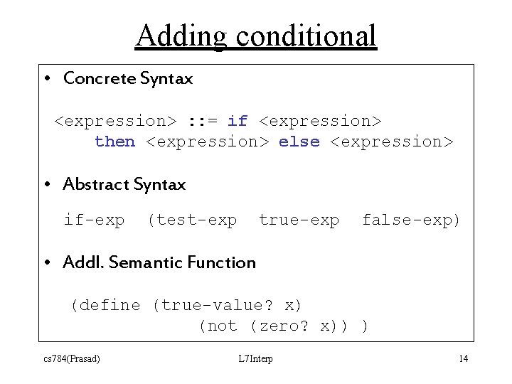 Adding conditional • Concrete Syntax <expression> : : = if <expression> then <expression> else