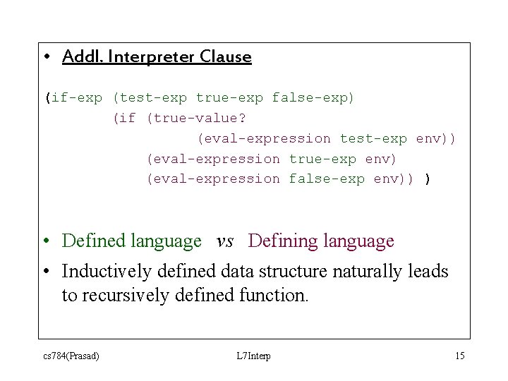  • Addl. Interpreter Clause (if-exp (test-exp true-exp false-exp) (if (true-value? (eval-expression test-exp env))