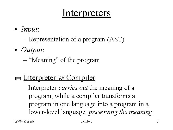Interpreters • Input: – Representation of a program (AST) • Output: – “Meaning” of