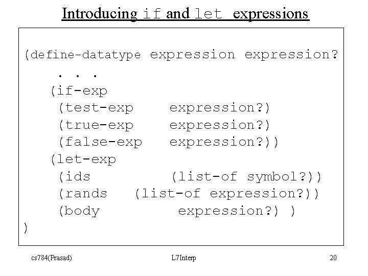 Introducing if and let expressions (define-datatype expression? . . . (if-exp (test-exp expression? )