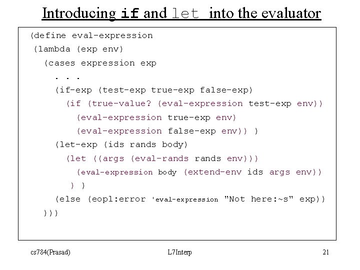 Introducing if and let into the evaluator (define eval-expression (lambda (exp env) (cases expression