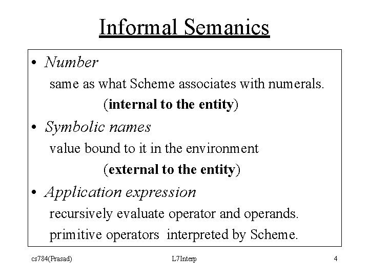 Informal Semanics • Number same as what Scheme associates with numerals. (internal to the