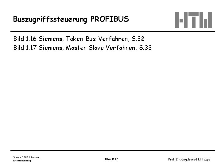 Buszugriffssteuerung PROFIBUS Bild 1. 16 Siemens, Token-Bus-Verfahren, S. 32 Bild 1. 17 Siemens, Master