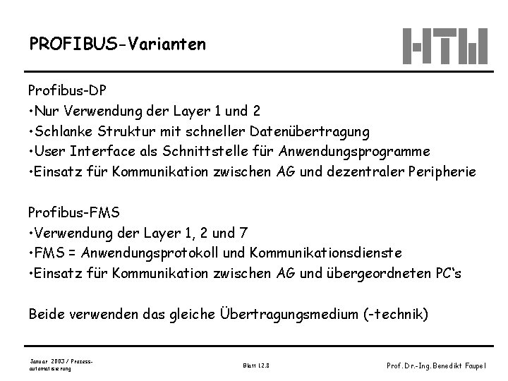 PROFIBUS-Varianten Profibus-DP • Nur Verwendung der Layer 1 und 2 • Schlanke Struktur mit