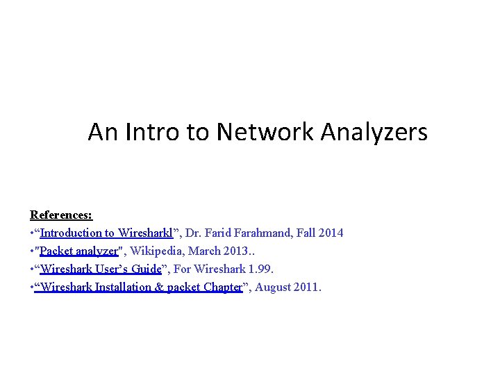 An Intro to Network Analyzers References: • “Introduction to Wiresharkl”, Dr. Farid Farahmand, Fall