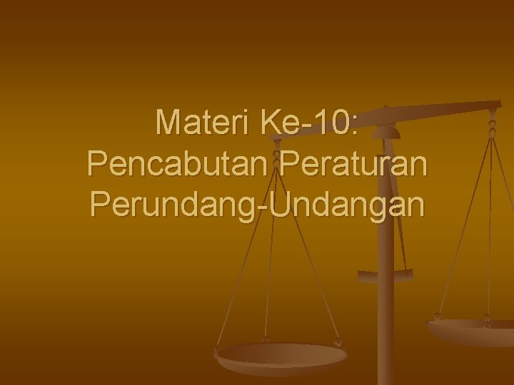 Materi Ke-10: Pencabutan Peraturan Perundang-Undangan 