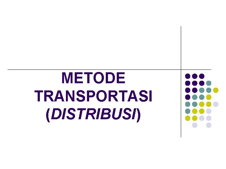 METODE TRANSPORTASI (DISTRIBUSI) 