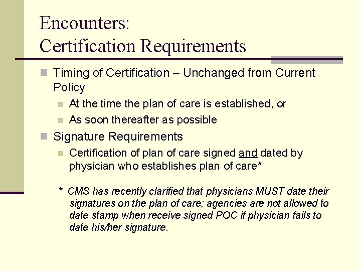 Encounters: Certification Requirements n Timing of Certification – Unchanged from Current Policy n n