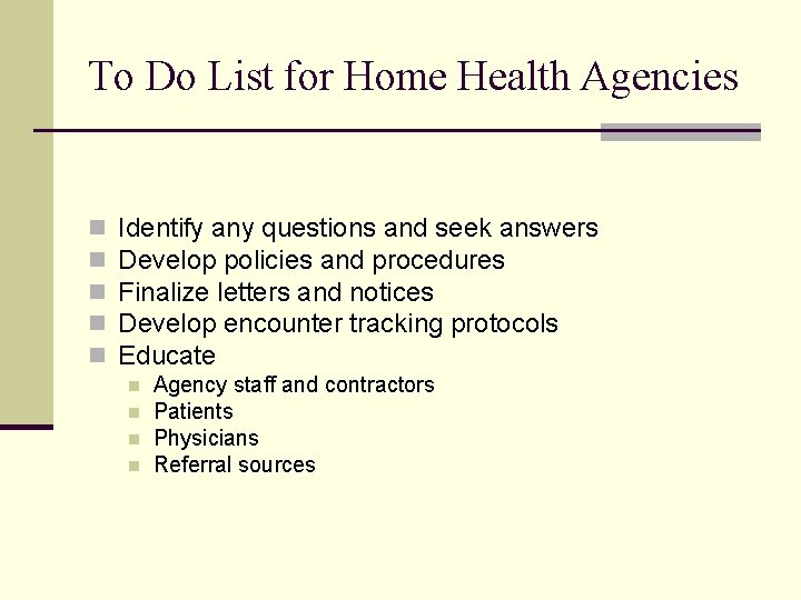 To Do List for Home Health Agencies n n n Identify any questions and