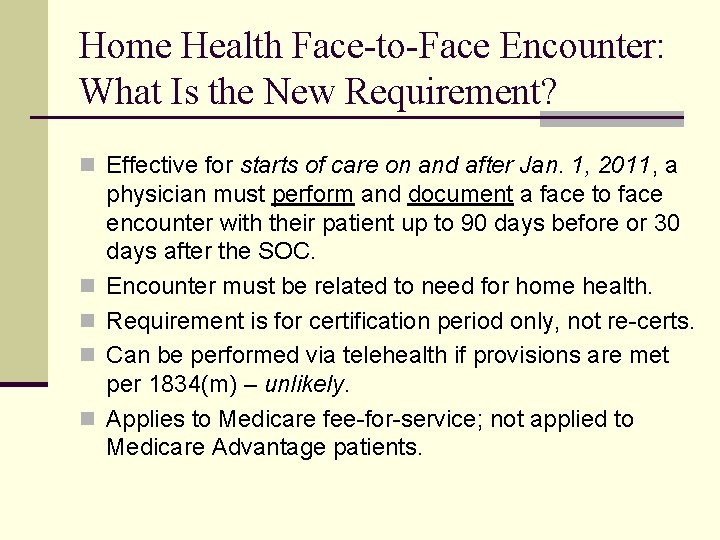 Home Health Face-to-Face Encounter: What Is the New Requirement? n Effective for starts of