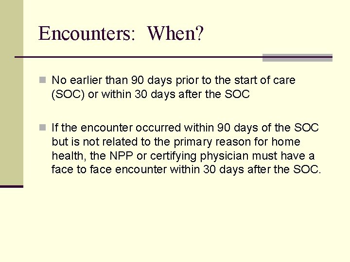 Encounters: When? n No earlier than 90 days prior to the start of care
