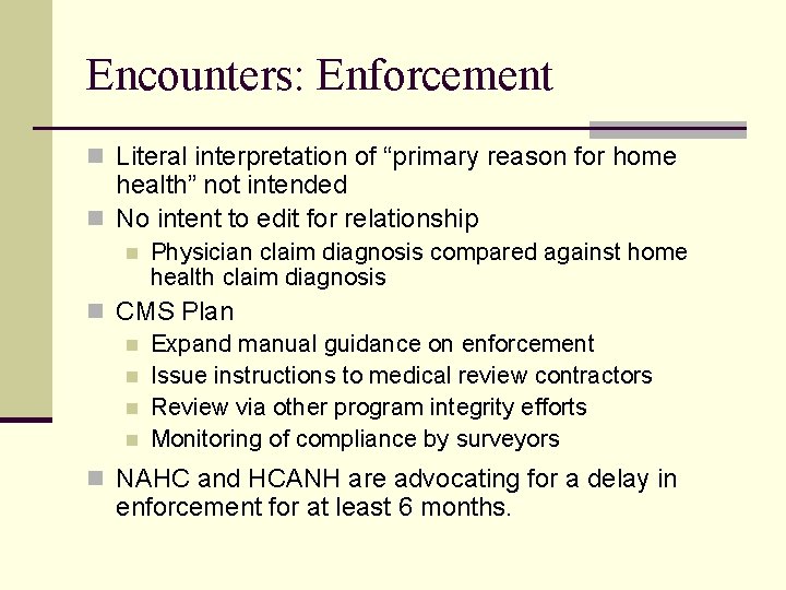 Encounters: Enforcement n Literal interpretation of “primary reason for home health” not intended n