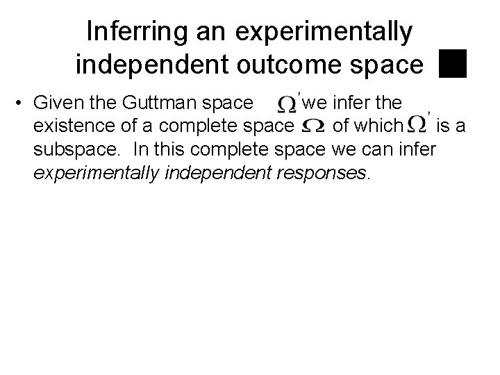 Inferring an experimentally independent outcome space • Given the Guttman space , we infer