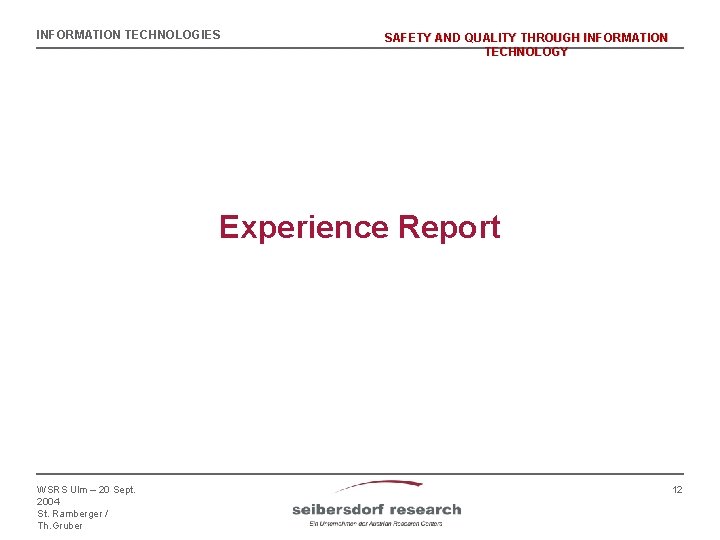 INFORMATION TECHNOLOGIES SAFETY AND QUALITY THROUGH INFORMATION TECHNOLOGY Experience Report WSRS Ulm – 20
