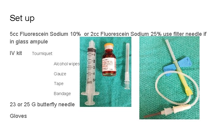 Set up 5 cc Fluorescein Sodium 10% or 2 cc Fluorescein Sodium 25% use