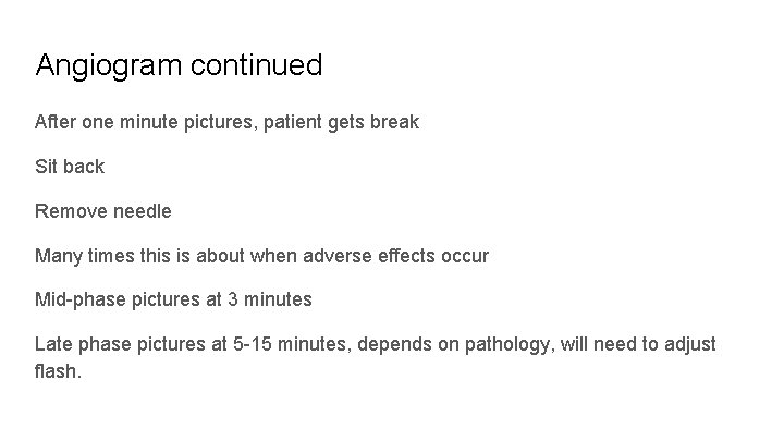 Angiogram continued After one minute pictures, patient gets break Sit back Remove needle Many