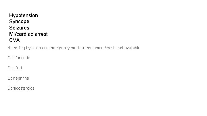 Hypotension Syncope Seizures MI/cardiac arrest CVA Need for physician and emergency medical equipment/crash cart