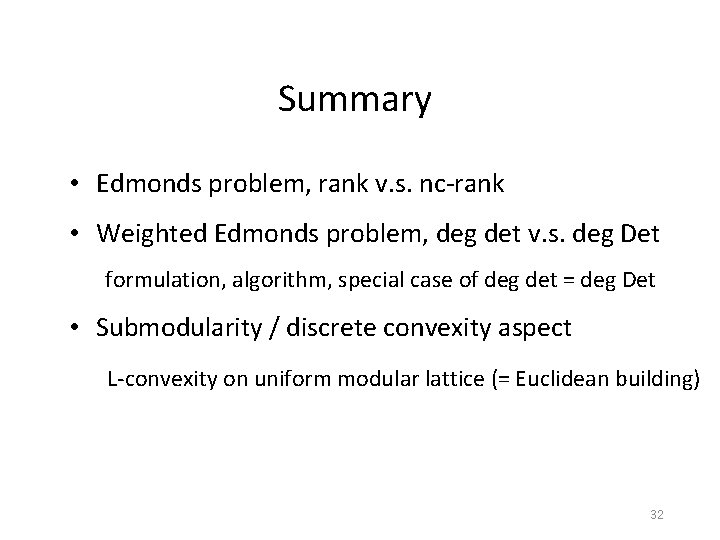 Summary • Edmonds problem, rank v. s. nc-rank • Weighted Edmonds problem, deg det