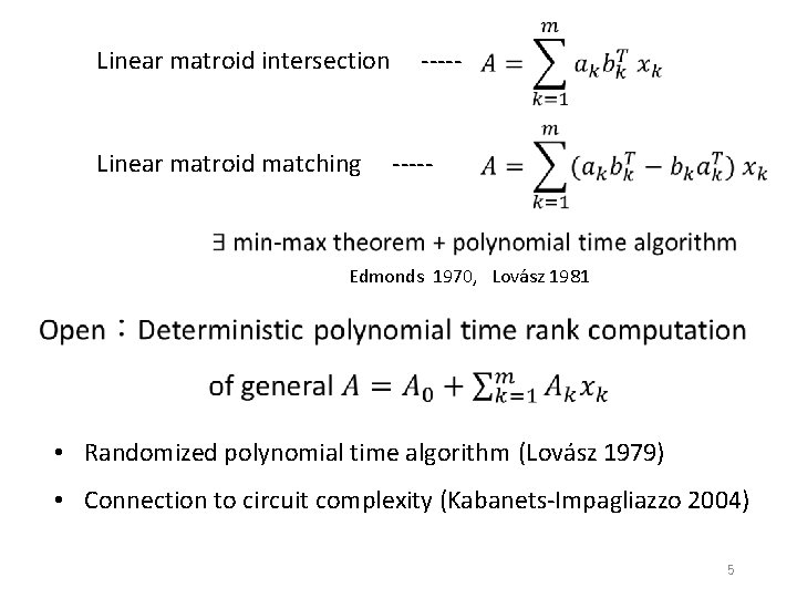 Linear matroid intersection Linear matroid matching ----- Edmonds 1970, Lovász 1981 • Randomized polynomial