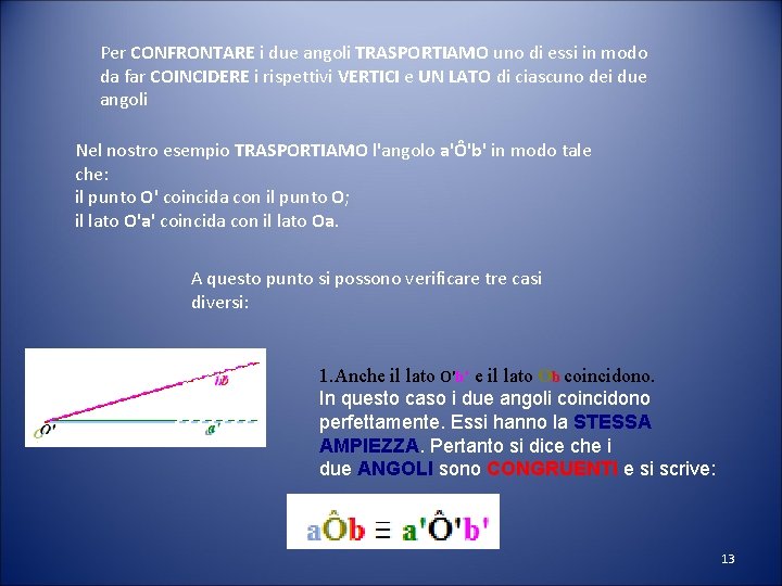 Per CONFRONTARE i due angoli TRASPORTIAMO uno di essi in modo da far COINCIDERE