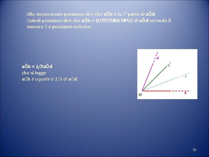 Allo stesso modo possiamo dire che aÔb è la 3° parte di aÔd. Quindi