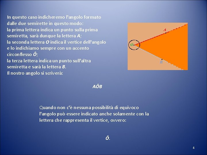 In questo caso indicheremo l'angolo formato dalle due semirette in questo modo: la prima