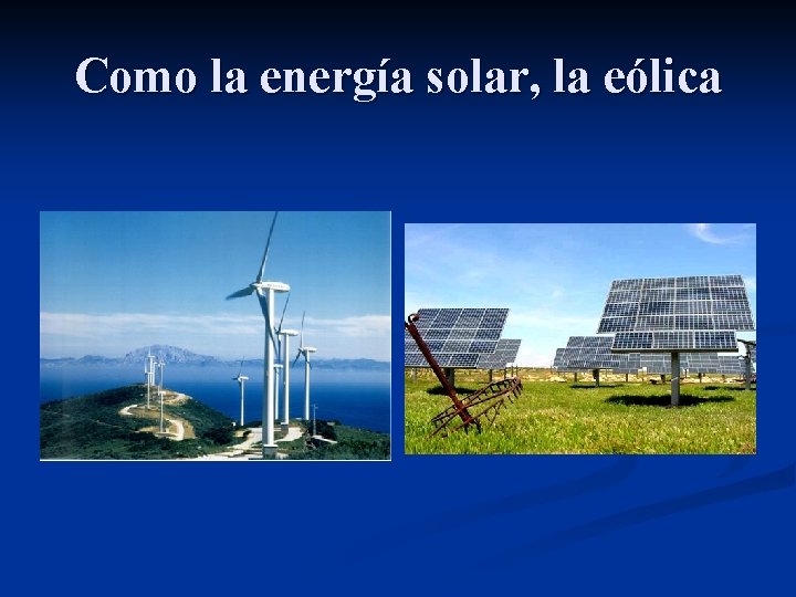 Como la energía solar, la eólica 
