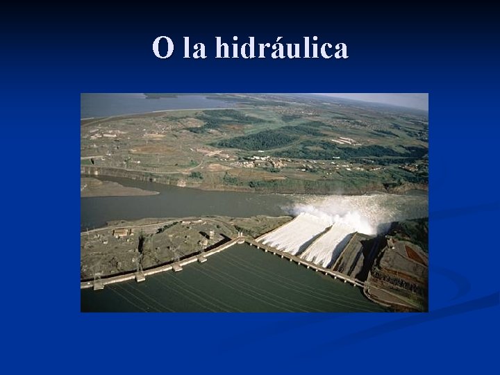 O la hidráulica 