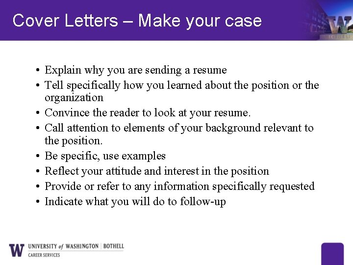 Cover Letters – Make your case • Explain why you are sending a resume