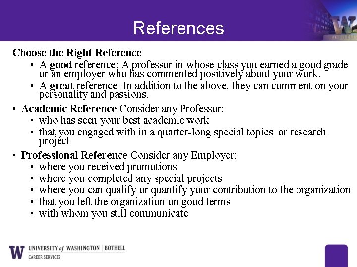 References Choose the Right Reference • A good reference: A professor in whose class