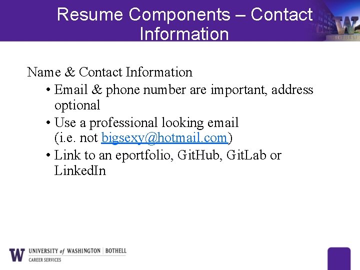 Resume Components – Contact Information Name & Contact Information • Email & phone number