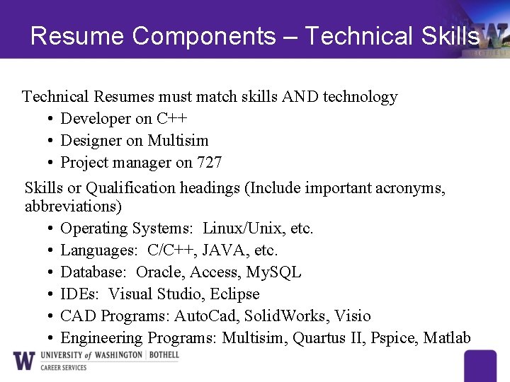 Resume Components – Technical Skills Technical Resumes must match skills AND technology • Developer