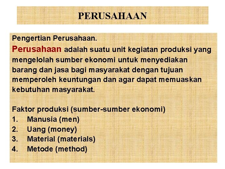 PERUSAHAAN Pengertian Perusahaan adalah suatu unit kegiatan produksi yang mengelolah sumber ekonomi untuk menyediakan