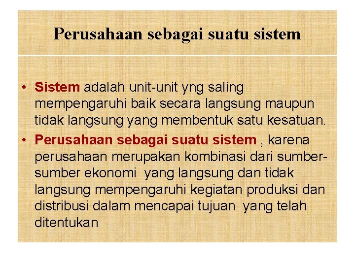 Perusahaan sebagai suatu sistem • Sistem adalah unit-unit yng saling mempengaruhi baik secara langsung