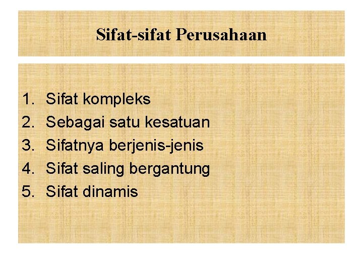 Sifat-sifat Perusahaan 1. 2. 3. 4. 5. Sifat kompleks Sebagai satu kesatuan Sifatnya berjenis-jenis