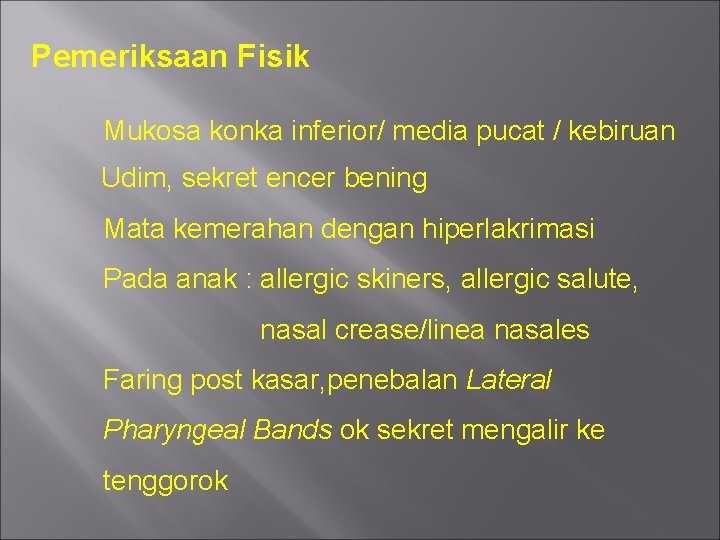 Pemeriksaan Fisik Mukosa konka inferior/ media pucat / kebiruan Udim, sekret encer bening Mata