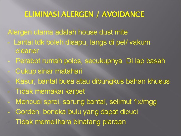 ELIMINASI ALERGEN / AVOIDANCE Alergen utama adalah house dust mite - Lantai tdk boleh