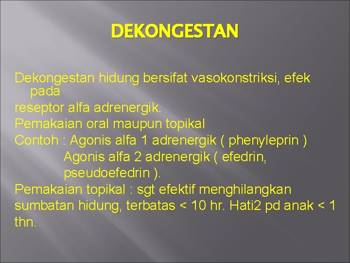 DEKONGESTAN Dekongestan hidung bersifat vasokonstriksi, efek pada reseptor alfa adrenergik. Pemakaian oral maupun topikal