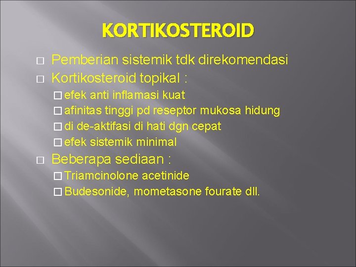 KORTIKOSTEROID � � Pemberian sistemik tdk direkomendasi Kortikosteroid topikal : � efek anti inflamasi