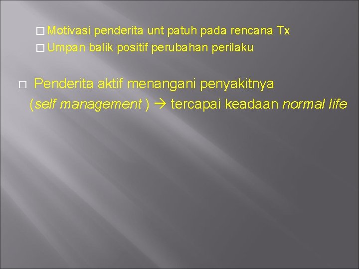 � Motivasi penderita unt patuh pada rencana Tx � Umpan balik positif perubahan perilaku