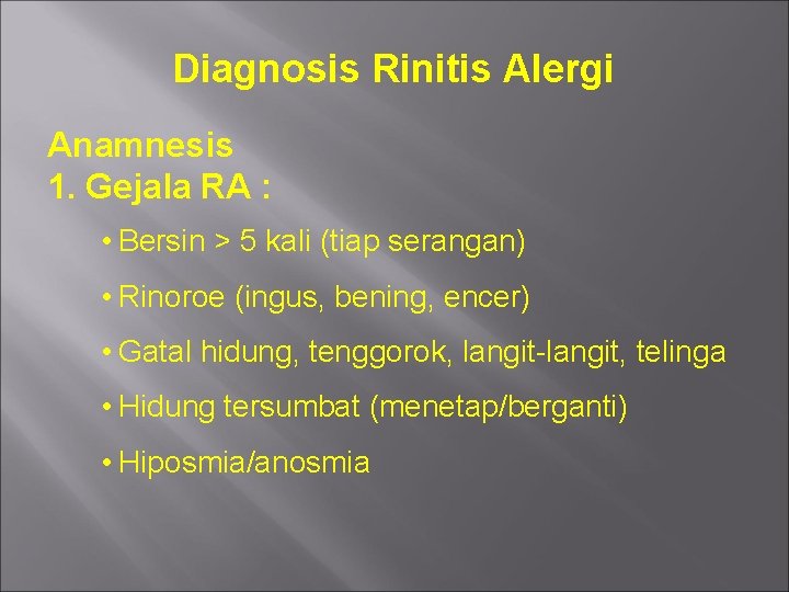 Diagnosis Rinitis Alergi Anamnesis 1. Gejala RA : • Bersin > 5 kali (tiap