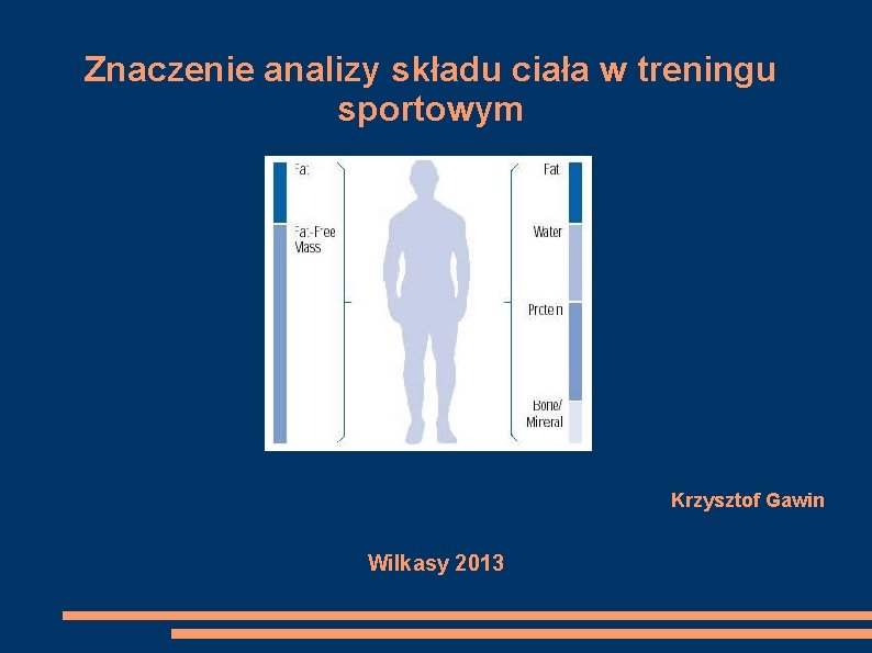 Znaczenie analizy składu ciała w treningu sportowym Krzysztof Gawin Wilkasy 2013 