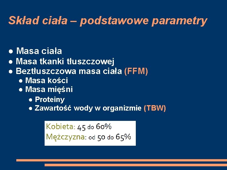 Skład ciała – podstawowe parametry ● Masa ciała ● Masa tkanki tłuszczowej ● Beztłuszczowa