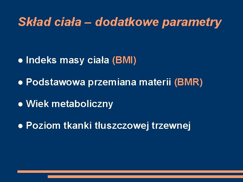 Skład ciała – dodatkowe parametry ● Indeks masy ciała (BMI) ● Podstawowa przemiana materii